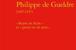 Philippe de Gueldre 14671547  Royne de Sicile_Classiques Garnier_9782406082170.jpg