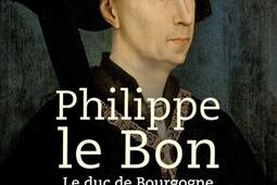 Philippe le Bon  le duc de Bourgogne qui ne voulu_Tallandier_9791021047617.jpg