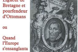 Philippe-Emmanuel de Lorraine, duc de Mercoeur : prince du Saint-Empire, ligueur de Bretagne et pourfendeur d'Ottomans ou Quand l'Europe s'ensanglanta.jpg