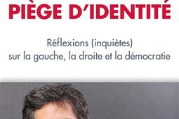 Piège d'identité : réflexions (inquiètes) sur la gauche, la droite et la démocratie.jpg