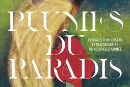 Plumes du paradis  voyages dun oiseau extraordin_RMNGrand Palais_Musee du Quai BranlyJacques Chirac_9782711882205.jpg