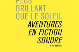 Plus brillant que le soleil : aventures en fiction sonore.jpg