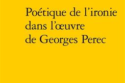 Poetique de lironie dans loeuvre de Georges Per_Classiques Garnier_9782406198598.jpg