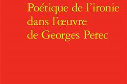 Poetique de lironie dans loeuvre de Georges Per_Classiques Garnier_9782406198604.jpg