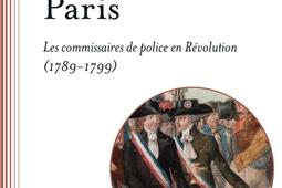 Policiers de Paris  les commissaires de police en Revolution 17891799_Champ Vallon.jpg