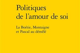 Politiques de lamour de soi  La Boetie Montaig_Classiques Garnier_9782406112310.jpg