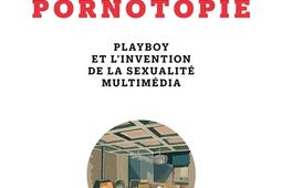 Pornotopie : Playboy et l'invention de la sexualité multimédia.jpg