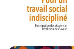 Pour un travail social indiscipliné : participation des citoyens et révolution des savoirs.jpg