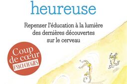 Pour une enfance heureuse : repenser l'éducation à la lumière des dernières découvertes sur le cerveau.jpg