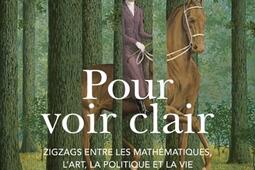 Pour voir clair  zigzags entre les mathematiques lart la politique et la vie_Seuil.jpg