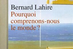 Pourquoi comprenonsnous le monde _La Decouverte_9782348093289.jpg