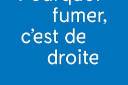 Pourquoi fumer, c'est de droite.jpg