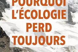 Pourquoi lecologie perd toujours_Seuil_9782021508208.jpg