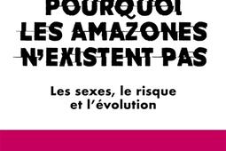 Pourquoi les Amazones nexistent pas  les sexes _Fayard_9782213733395.jpg