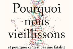 Pourquoi nous vieillissons et pourquoi ce n'est pas une fatalité.jpg