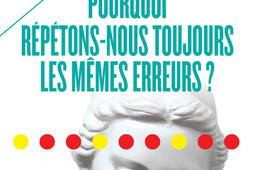 Pourquoi répétons-nous toujours les mêmes erreurs ?.jpg