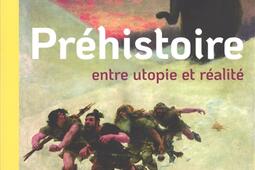 Prehistoire entre utopie et realite_College de France_9782722608825.jpg