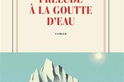 Prelude a la goutte deau_Gallimard_9782073114471.jpg