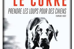 Prendre les loups pour des chiens_Rivages_9782743637910.jpg
