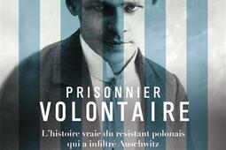 Prisonnier volontaire : l'histoire vraie du résistant polonais qui a infiltré Auschwitz.jpg
