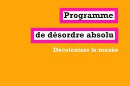 Programme de désordre absolu : décoloniser le musée.jpg