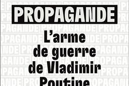 Propagande  larme de guerre de Vladimir Poutine_Autrement_9782080442482.jpg