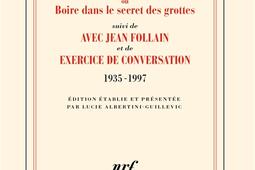 Proses ou Boire dans le secret des grottes. Avec Jean Follain. Exercice de conversation : 1935-1997.jpg