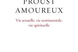 Proust amoureux : vie sexuelle, vie sentimentale, vie spirituelle.jpg