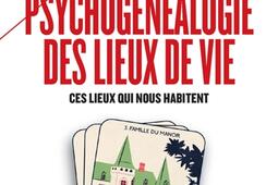 Psychogenealogie des lieux de vie  ces lieux qui nous habitent_Payot.jpg