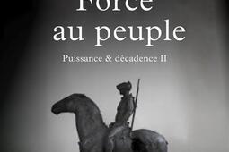 Puissance  decadence Vol 2 Force au peuple_Plon_9782259319942.jpg