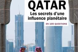 Qatar en 100 questions : les secrets d'une influence planétaire.jpg