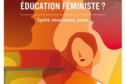 Qu'est-ce qu'une éducation féministe ? : égalité, émancipation, utopie.jpg