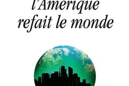 Quand l'Amérique refait le monde.jpg