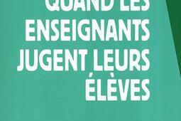 Quand les enseignants jugent leurs élèves.jpg