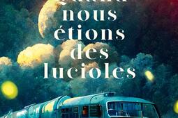 Quand nous etions des lucioles_Julliard_9782260055877.jpg