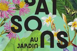 Quatre saisons au jardin : prendre soin de ses plantes mois par mois avec les jardiniers du Muséum national d'histoire naturelle.jpg