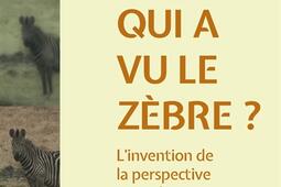 Qui a vu le zebre   linvention de la perspecti_Les Liens qui liberent_9791020924100.jpg