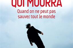 Qui vivra qui mourra : quand on ne peut pas sauver tout le monde.jpg