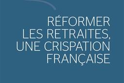 Réformer les retraites, une crispation française.jpg