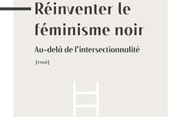 Réinventer le féminisme noir : au-delà de l'intersectionnalité : essai.jpg