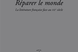 Réparer le monde : la littérature française face au XXIe siècle.jpg