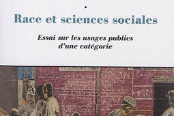 Race et sciences sociales : essai sur les usages publics d'une catégorie.jpg