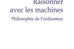 Raisonner avec les machines  philosophie de lord_PUF_9782130889465.jpg