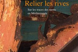 Relier les rives  sur les traces des morts en Me_La Decouverte_9782348083761.jpg