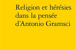 Religion et heresies dans la pensee dAntonio G_Classiques Garnier_9782406179085.jpg