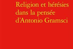 Religion et heresies dans la pensee dAntonio G_Classiques Garnier_9782406179092.jpg
