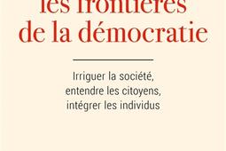 Repoussons les frontières de la démocratie : irriguer la société, entendre les citoyens, intégrer les individus.jpg