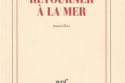 Retourner a la mer_Gallimard_9782072695155.jpg