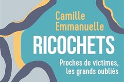 Ricochets : proches de victimes, les grands oubliés.jpg