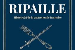 Ripaille  histoires de la gastronomie francais_Magnus_9782384220762.jpg